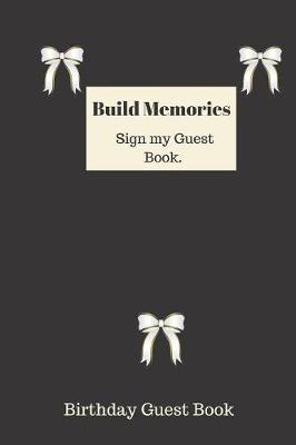Book cover for Build Memories Sign my Guest Book.