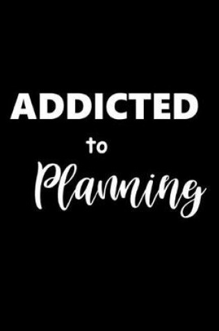 Cover of 2020 Daily Planner Funny Saying Addicted To Planning 388 Pages