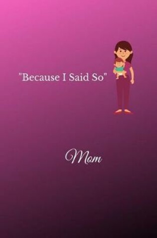 Cover of Because I Said So Mom