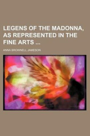 Cover of Legens of the Madonna, as Represented in the Fine Arts