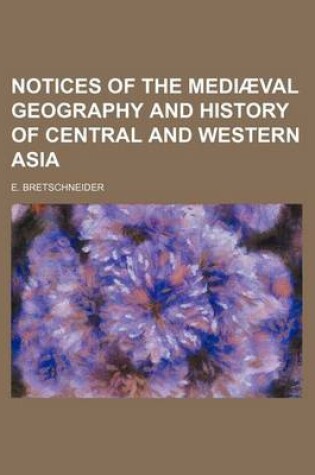 Cover of Notices of the Mediaeval Geography and History of Central and Western Asia