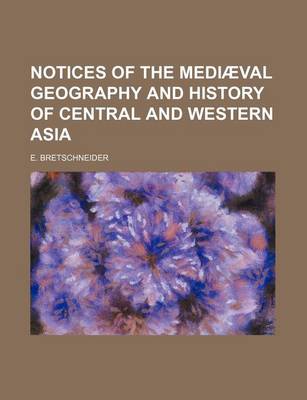 Book cover for Notices of the Mediaeval Geography and History of Central and Western Asia