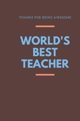 Book cover for THANKS FOR BEING AWESOME World's Best Teacher