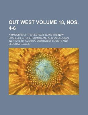 Book cover for Out West Volume 18, Nos. 4-6; A Magazine of the Old Pacific and the New