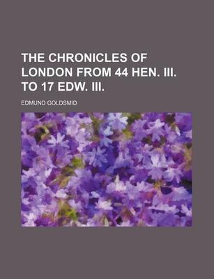 Book cover for The Chronicles of London from 44 Hen. III. to 17 Edw. III. (Volume 1-3)