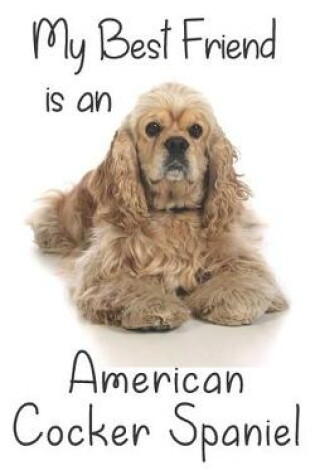 Cover of My best Friend is a American Cocker Spaniel