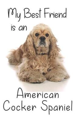 Cover of My best Friend is a American Cocker Spaniel