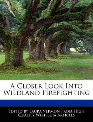 Book cover for A Closer Look Into Wildland Firefighting