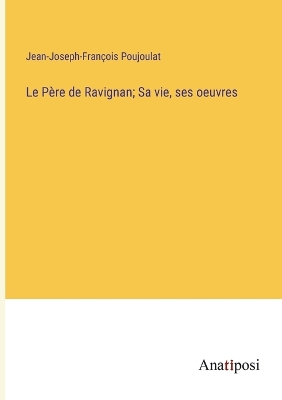 Book cover for Le Père de Ravignan; Sa vie, ses oeuvres