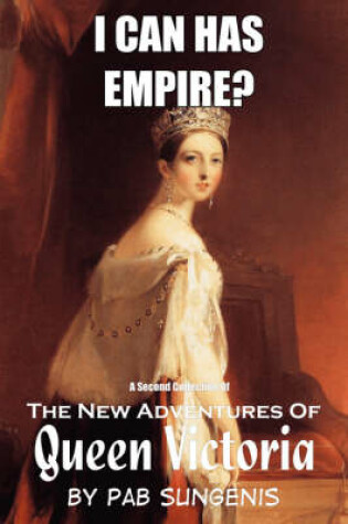 Cover of I Can Has Empire? - the Second Collection of "the New Adventures of Queen Victoria"