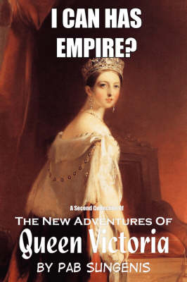 Book cover for I Can Has Empire? - the Second Collection of "the New Adventures of Queen Victoria"