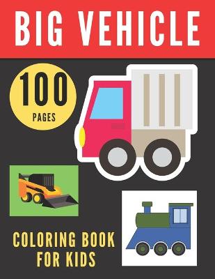 Book cover for Big Vehicle Coloring Book for Kids