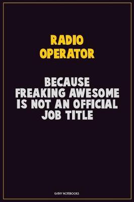 Book cover for Radio Operator, Because Freaking Awesome Is Not An Official Job Title