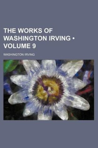 Cover of The Works of Washington Irving (Volume 9)