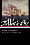 Book cover for The War of 1812: Writings from America's Second War of Independence