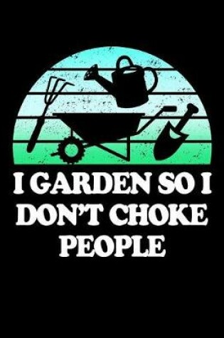 Cover of I Garden So I Don't Choke People