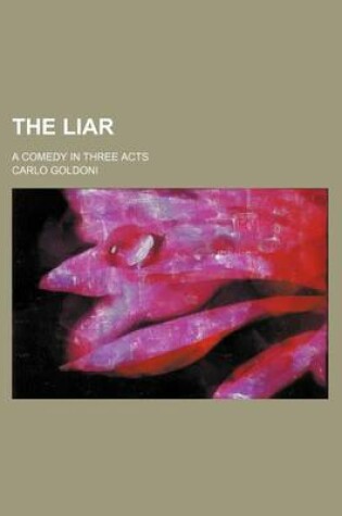 Cover of The Liar; A Comedy in Three Acts