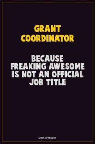 Cover of Grant Coordinator, Because Freaking Awesome Is Not An Official Job Title