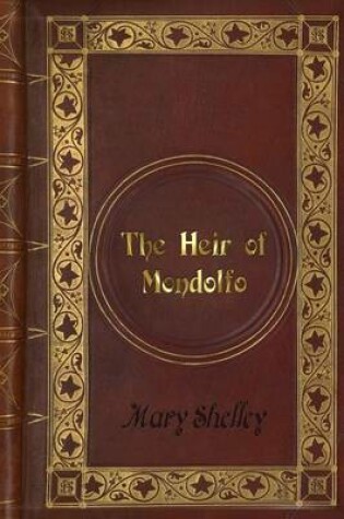 Cover of Mary Shelley - The Heir of Mondolfo