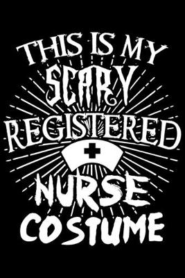 Book cover for This Is My Scary Registered Nurse Costume