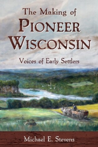 Cover of The Making of Pioneer Wisconsin