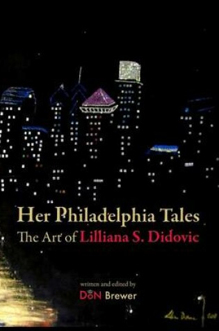 Cover of Her Philadelphia Tales, The Art of Lilliana S. Didovic