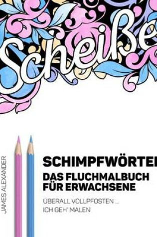 Cover of German Swear Words Coloring Book - Schimpfworter - Das Fluchmalbuch Fur Erwachsene