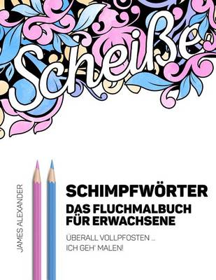 Book cover for German Swear Words Coloring Book - Schimpfworter - Das Fluchmalbuch Fur Erwachsene