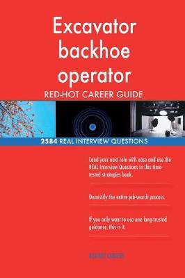 Book cover for Excavator backhoe operator RED-HOT Career Guide; 2584 REAL Interview Questions