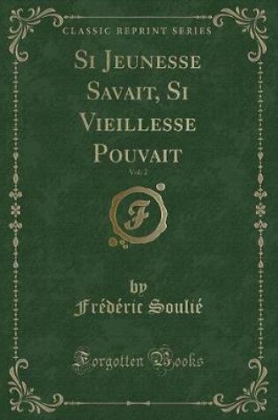 Cover of Si Jeunesse Savait, Si Vieillesse Pouvait, Vol. 2 (Classic Reprint)