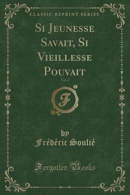 Book cover for Si Jeunesse Savait, Si Vieillesse Pouvait, Vol. 2 (Classic Reprint)