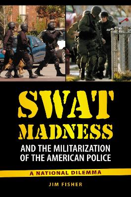 Book cover for SWAT Madness and the Militarization of the American Police