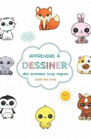 Cover of Apprendre a dessiner des animaux trop mignon etape par etape