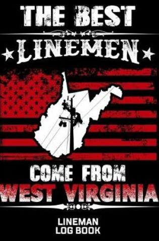 Cover of The Best Linemen Come From West Virginia Lineman Log Book