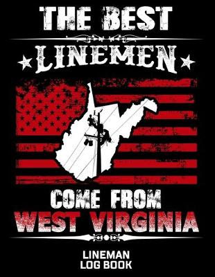 Book cover for The Best Linemen Come From West Virginia Lineman Log Book