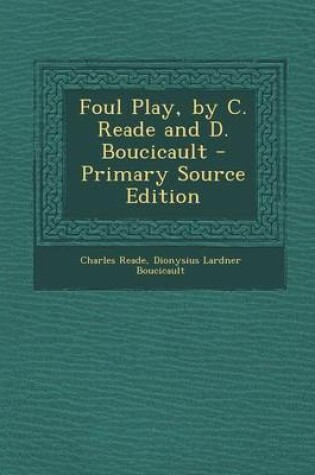 Cover of Foul Play, by C. Reade and D. Boucicault - Primary Source Edition