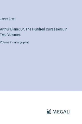 Cover of Arthur Blane; Or, The Hundred Cuirassiers, In Two Volumes