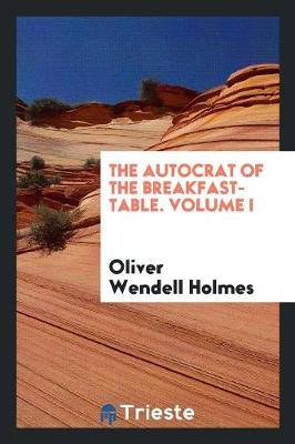 Book cover for The Autocrat of the Breakfast-Table. Volume I