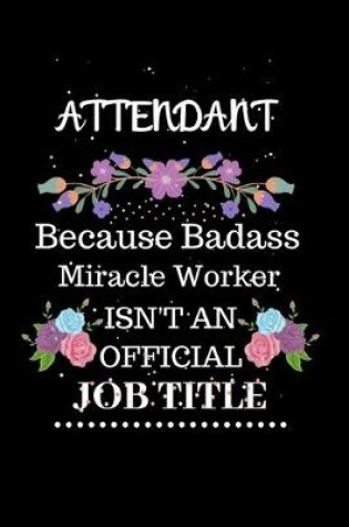 Cover of Attendant Because Badass Miracle Worker Isn't an Official Job Title