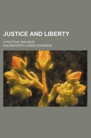 Cover of Justice and Liberty; A Political Dialogue