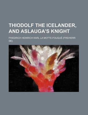 Book cover for Thiodolf the Icelander, and Aslauga's Knight