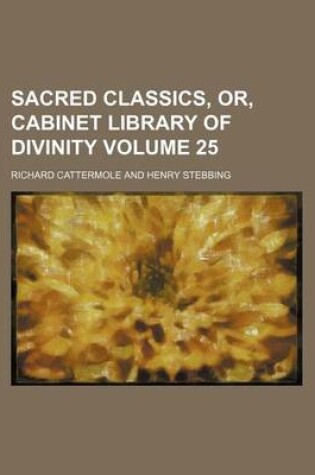 Cover of Sacred Classics, Or, Cabinet Library of Divinity Volume 25