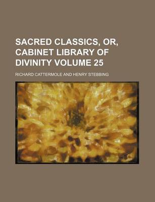 Book cover for Sacred Classics, Or, Cabinet Library of Divinity Volume 25