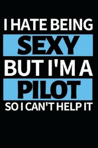 Cover of I Hate Being Sexy But I'm A Pilot