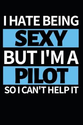 Cover of I Hate Being Sexy But I'm A Pilot