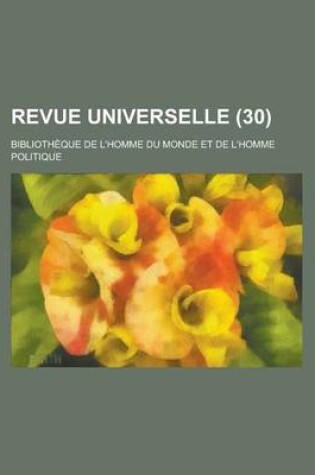 Cover of Revue Universelle (30); Bibliotheque de L'Homme Du Monde Et de L'Homme Politique