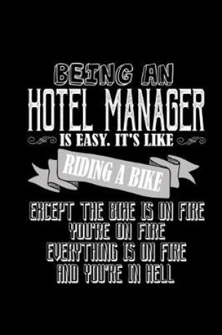 Cover of Being an hotel manager is easy. It's like riding a bike. Except the bike is on fire, you're on fire, everything is on fire and you're in hell