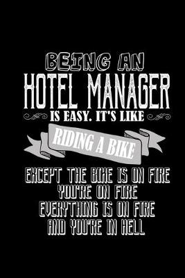 Book cover for Being an hotel manager is easy. It's like riding a bike. Except the bike is on fire, you're on fire, everything is on fire and you're in hell