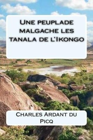 Cover of Une peuplade malgache les tanala de l'Ikongo