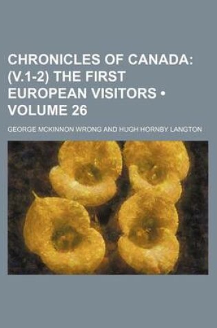 Cover of Chronicles of Canada (Volume 26); (V.1-2) the First European Visitors